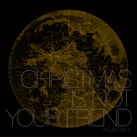 Christmas Is Not Your Friend - Volume Eight